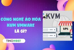 Công nghệ ảo hóa KVM VMware là gì? Giải đáp về công nghệ ảo hóa thống trị tương lai