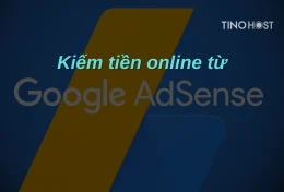 Google Adsense là gì? Kiếm tiền online từ Google Adsense như thế nào?