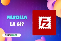 FileZilla là gì? Những điều cần biết về phần mềm FileZilla