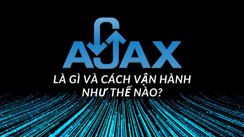 AJAX là gì? Tìm hiểu chi tiết về AJAX 1