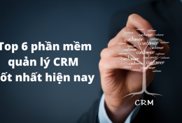 Top 6 phần mềm quản lý CRM tốt nhất hiện nay