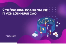 Top 9 ý tưởng kinh doanh online ít vốn lợi nhuận cao