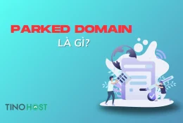 Parked domain là gì? Hướng dẫn cách thiết lập Parked domain