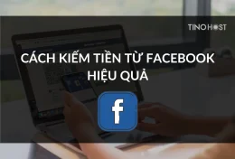 Top 5 cách kiếm tiền từ Facebook hiệu quả nhất 2024