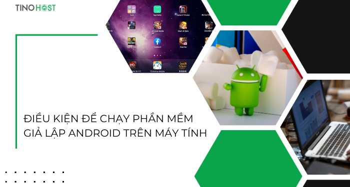 dieu-kien-de-chay-phan-mem-gia-lap-android-tren-may-tinh