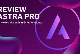Review Astra Theme Pro và hướng dẫn nhận Astra Theme Pro miễn phí