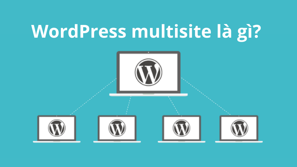 WordPress Multisite là gì? Hướng dẫn sử dụng mới nhất 2022 1
