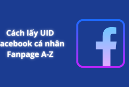 Cách lấy UID Facebook cá nhân và Fanpage A-Z mới nhất 2024