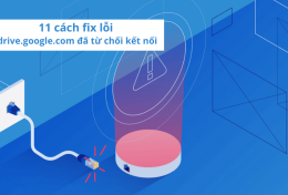 11 cách fix lỗi “drive.google.com đã từ chối kết nối”