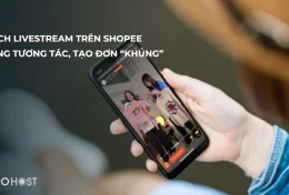 Hướng dẫn cách livestream trên Shopee tăng tương tác, tạo đơn “khủng”