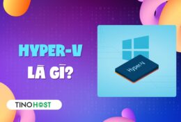 Hyper-V là gì? Cách thức hoạt động và lợi ích vượt trội