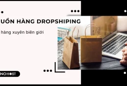 Bán hàng xuyên biên giới với 13 nguồn hàng dropshipping khổng lồ, bạn đã thử hay chưa?