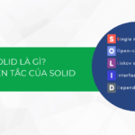 SOLID là gì? Tổng quan về 5 nguyên tắc của SOLID