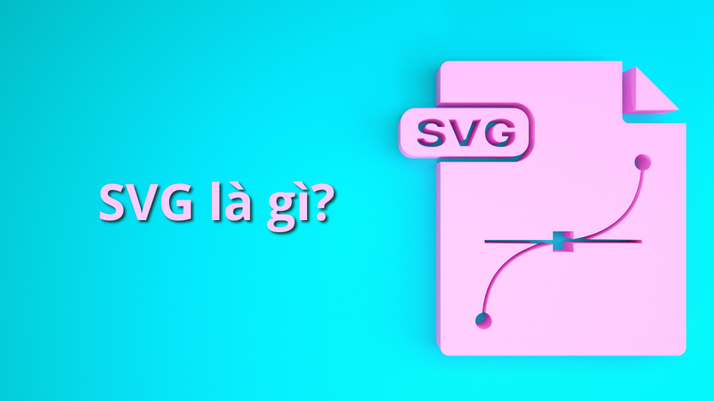 SVG là gì? 4 lý do tại sao bạn nên sử dụng SVG