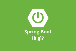 Spring Boot là gì? 5 lý do khiến bạn nên học Spring Boot