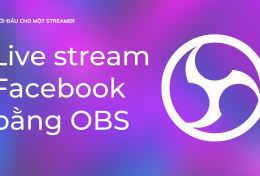 Cách livestream trên Facebook bằng OBS đơn giản 2024