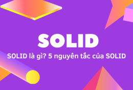 SOLID là gì? 5 nguyên tắc của SOLID