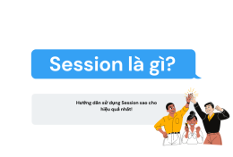 Session là gì? Hướng dẫn sử dụng Session hiệu quả 2024