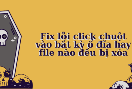 Fix lỗi “click chuột vào bất kỳ ổ đĩa hay file nào đều bị xóa”