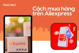 Cách mua hàng trên Aliexpress tại Việt Nam an toàn, giá cực rẻ