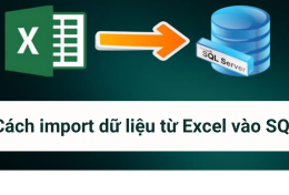 Cách import dữ liệu từ Excel vào SQL Server hiệu quả 100%