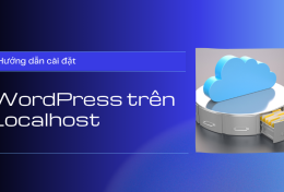 Hướng dẫn cài đặt WordPress trên Localhost mới nhất 2024