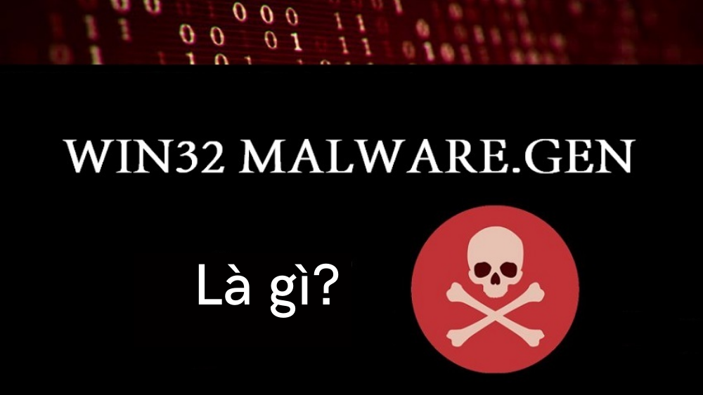 Win32 Malware-gen là gì? Cách phòng tránh và tiêu diệt 1