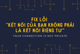 Fix lỗi “kết nối của bạn không phải là kết nối riêng tư”