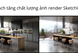 Cách tăng chất lượng ảnh render SketchUp