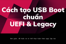 Hướng dẫn cách tạo USB Boot chuẩn UEFI và Legacy 2024