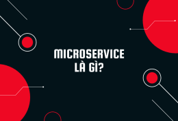 Microservice là gì? 6 ứng dụng nổi bật của Microservice