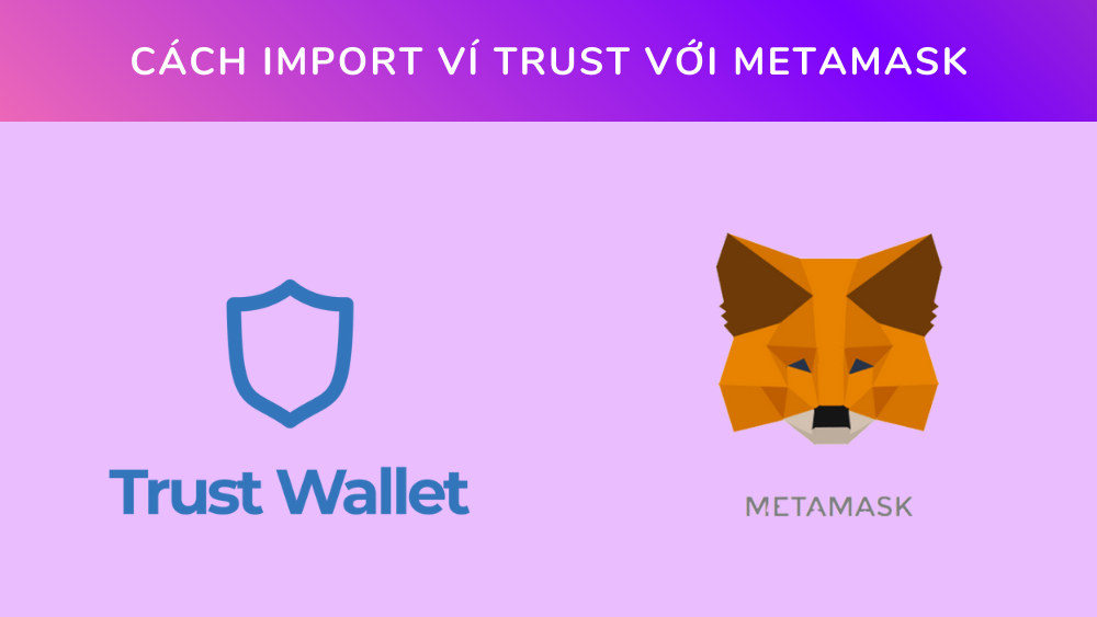 Hướng dẫn 2 cách import ví Trust với MetaMask 2