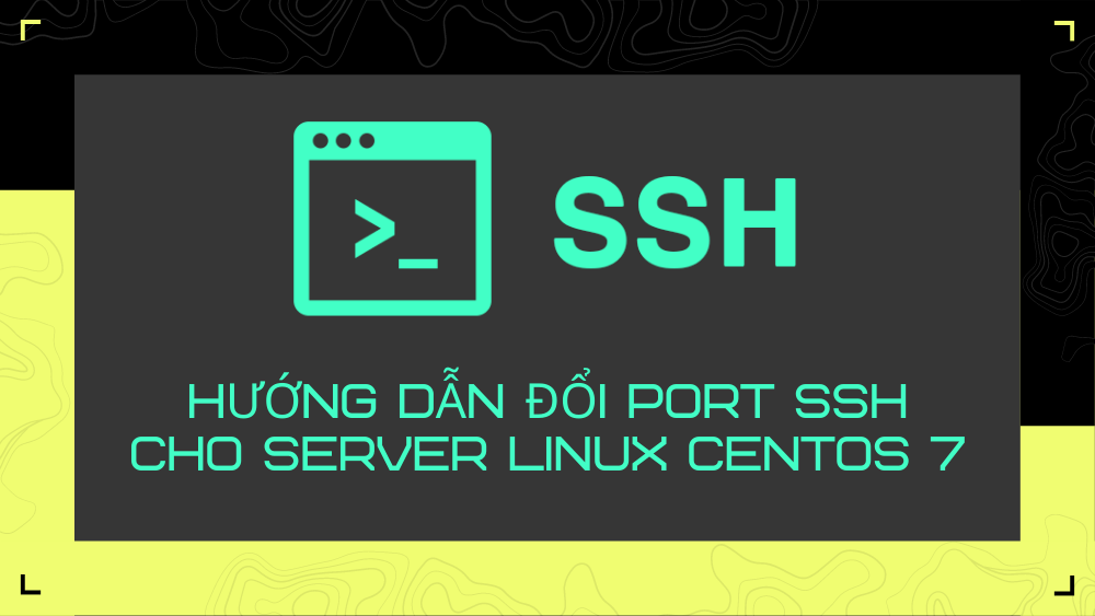 Hướng dẫn đổi port SSH cho server Linux CentOS 7 1