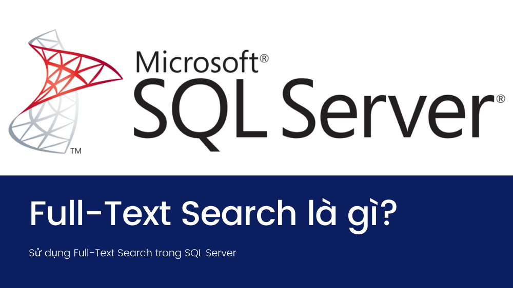 Full-Text Search là gì? Sử dụng Full-Text Search trong SQL Server 1