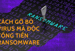 Cách gỡ bỏ virus mã độc tống tiền Ransomware mới nhất