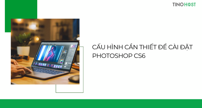 cau-hinh-can-thiet-de-cai-dat-photoshop-cs6