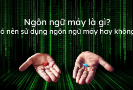 Ngôn ngữ máy là gì? Có nên sử dụng ngôn ngữ máy hay không?