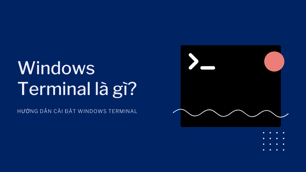 Windows Terminal là gì? Hướng dẫn tải Windows Terminal 1