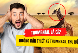 Thumbnail là gì? Hướng dẫn thiết kế Thumbnail thu hút