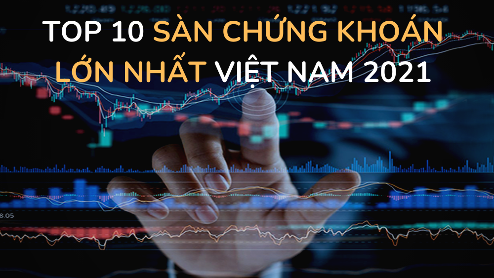 san-chung-khoan-lon-nhat-viet-nam-update-2021