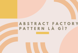 Abstract Factory Pattern là gì? Những thành phần của Abstract Factory Pattern