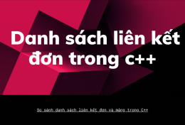 Toàn tập danh sách liên kết đơn trong C++