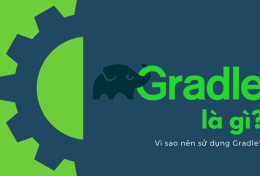 Gradle là gì? Vì sao nên sử dụng Gradle?