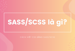 SASS/SCSS là gì? Cách viết CSS bằng SASS/SCSS