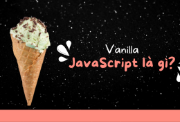 Vanilla JavaScript là gì? Tổng quan kiến thức về Vanilla JavaScript