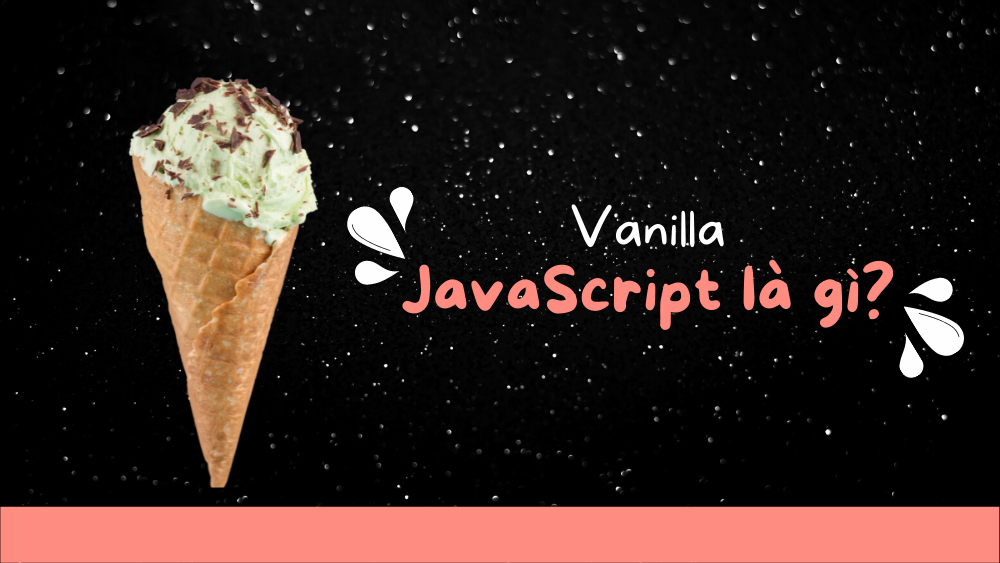 Vanilla JavaScript là gì? Tổng quan kiến thức về Vanilla JavaScript 1