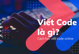 Viết code là gì? Cách học viết code online hiệu quả