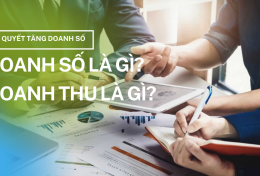 Doanh số là gì? Doanh thu là gì? 3 bí quyết thúc đẩy doanh số hiệu quả