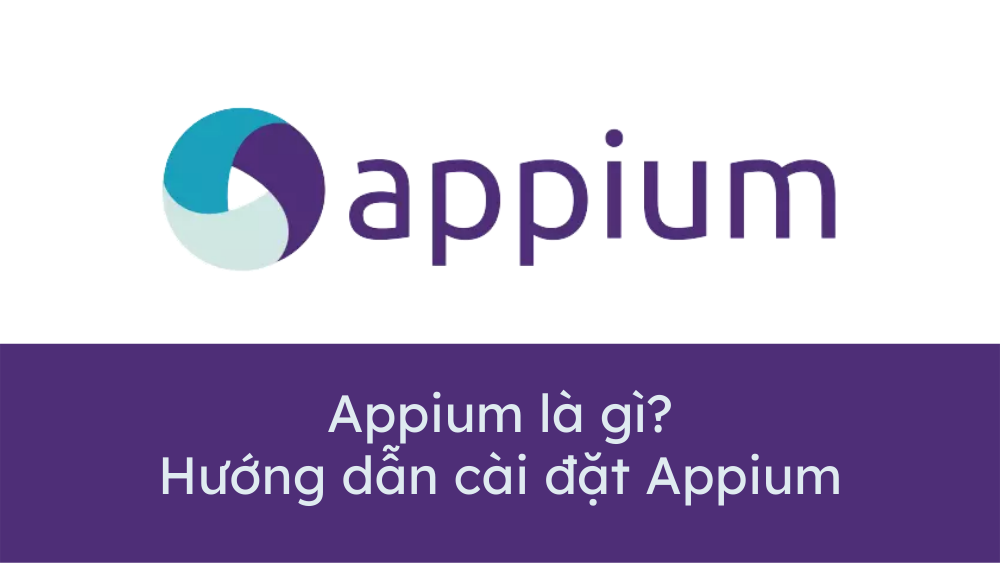 Appium là gì? Hướng dẫn cài đặt Appium 2