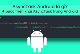 AsyncTask Android là gì? 4 bước triển khai AsyncTask trong Android